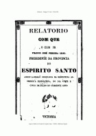 Relatório com que o Exm. Sr. Filippe José Pereira Leal presidente da Província do Espirito Santo abriu a sessão ordinária da respectiva Assembleia Legislativa, no dia vinte e cindo de julho do corrente ano